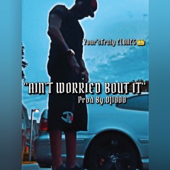 #NewExclusive "Ain't Worried Bout It" Prod By.DJ1000