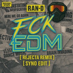 Ran-D - FCK EDM (Rejecta Remix) [Syno Edit] FREE DL