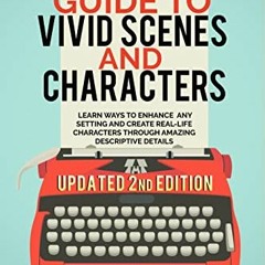 [Free] KINDLE 📜 The Writer's Guide to Vivid Scenes and Characters: 2022 Updated & Ex