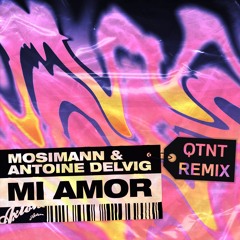 Mosimann & Antoine Delvig - Mi Amor (QTNT Remix) [FREE DOWNLOAD]