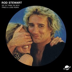 Rod Stewart - Do Ya Think I'm Sexy (PINEO & LOEB Remix) [Free Download]