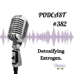 #382 Estrogen Detoxification.