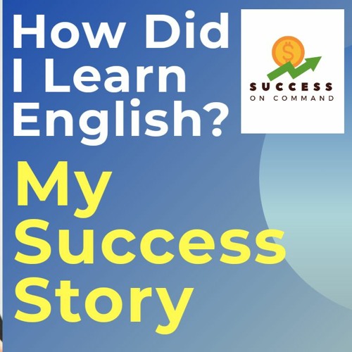 Stream episode 002. How Did I Learn English | My English Success Story ...