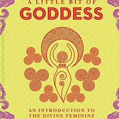 [Get] [PDF EBOOK EPUB KINDLE] A Little Bit of Goddess: An Introduction to the Divine