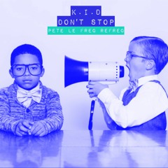 KID -  Don't Stop (Pete Le Freq Refreq)