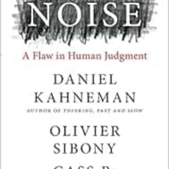 GET KINDLE 📔 Noise: A Flaw in Human Judgment by Daniel Kahneman,Olivier Sibony,Cass