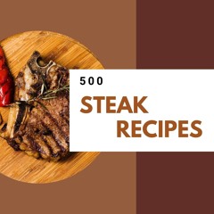 READ⚡[PDF]✔ 500 Steak Recipes: Steak Cookbook - Where Passion for Cooking Begins