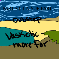 Vasketic - More For Part 3 Lil N Sue Part 2