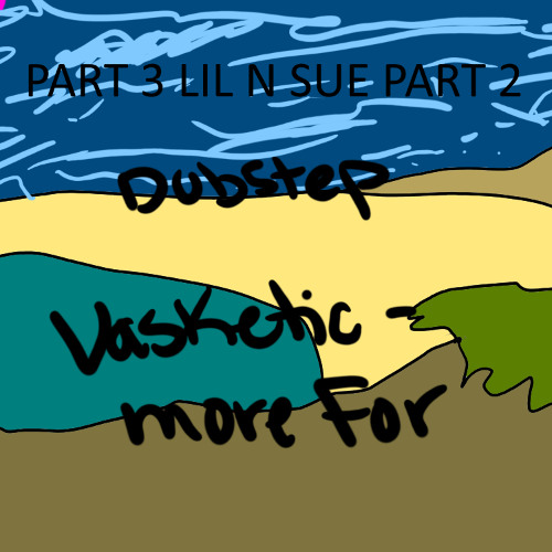 Vasketic - More For Part 3 Lil N Sue Part 2