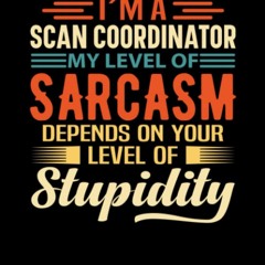 read i'm a scan coordinator my level of sarcasm depends on your level of st