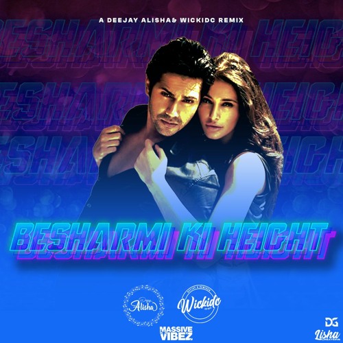 Besharmi Ki Height (Wickidc X Alisha)