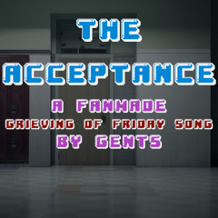 FNF : The Acceptance - A Grieving Of Friday Fan Song