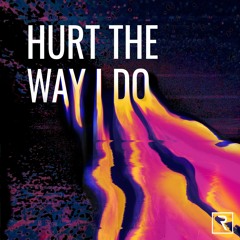 Hurt the Way I Do