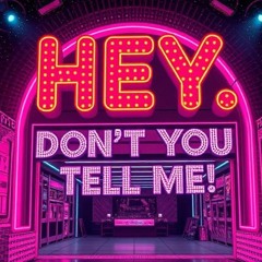 HEY, Dont You Tell Me