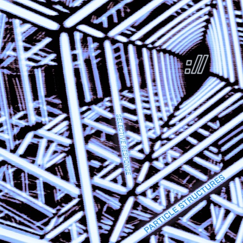 Premiere: Selective Response - Particle Structures [COM022]
