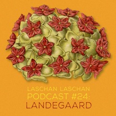 Laschan Laschan Podcast #24 (Landegaard / Superslow in Paradise)