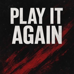 PLAY IT AGAIN