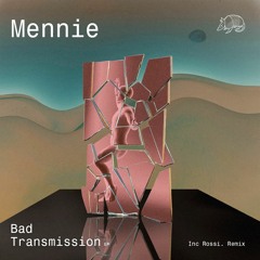 Mennie - Bad Transmission (Rossi Remix)(Preview)