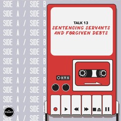 Side A / Side B | Talk 13: Sentencing Servants and Forgiven Debts