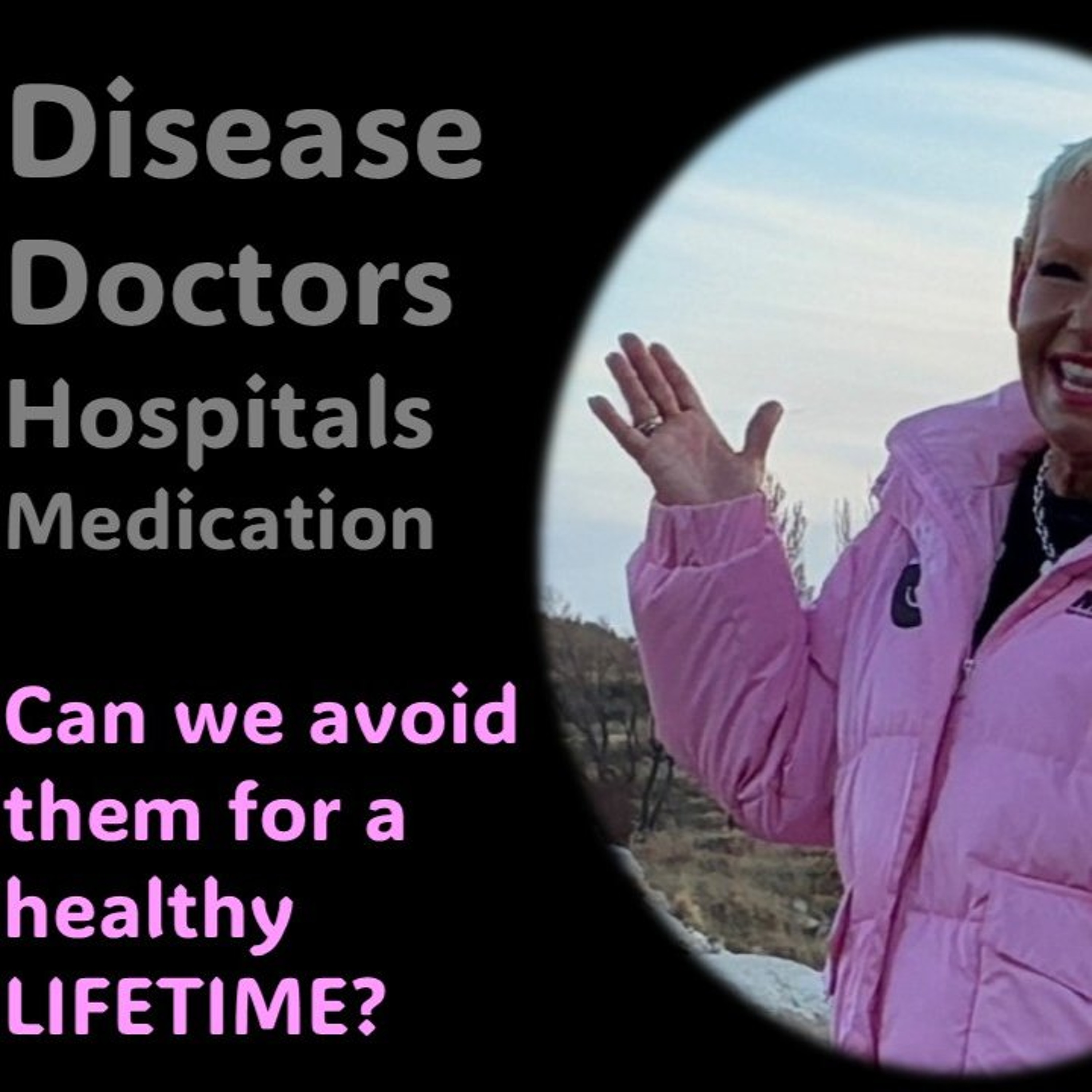 Doctors, Hospitals, Medication...Can we avoid them for a healthy LIFETIME episode artwork