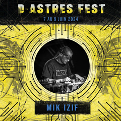 Mik izif Dj Set @ D-Astres Fest (La Mine 2024)