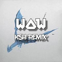 W O W - [ KSH Remix ] 2021