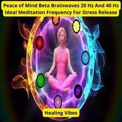 Peace Of Mind Beta Brainwaves 20 Hz And 40 Hz Ideal Meditation Frequency For Stress Release