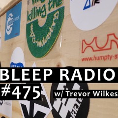 Bleep Radio #475 w/ Trevor Wilkes [You Do Not Meet the Limb Requirement]