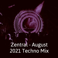 Zentral - August 2021 Techno Mix