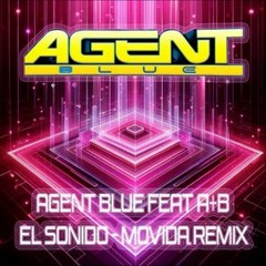 Agent Blue & A+B - El Sonido - Movida remix