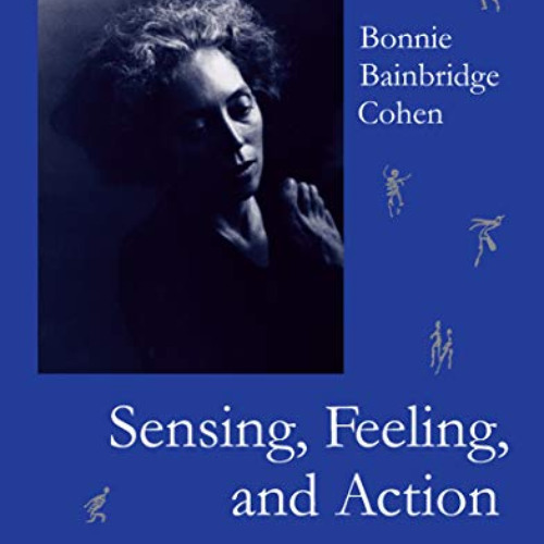 VIEW EPUB 🗸 Sensing, Feeling, and Action: The Experiential Anatomy of Body-Mind Cent