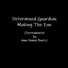 Determined Guardian - Making The Fan (Instrumental By Anno Domini Beats)