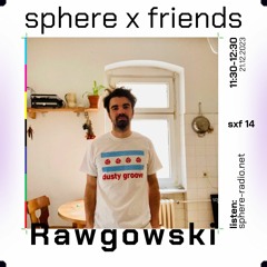 sphere x friends #14 - Rawgowski - 21.12.2023