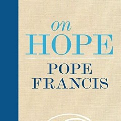ACCESS [EBOOK EPUB KINDLE PDF] On Hope by  Pope Francis 📩