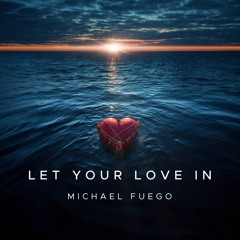 Michael Fuego - Let Your Love In