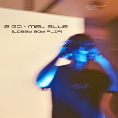 2 Go - Mel Blue (Lobby Boy Flip) {FREE DL}