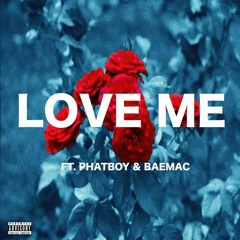 Love Me (ft. PhatBoy & BaeMacs)