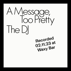 2023-11-02 The DJ – A Message, Too Pretty