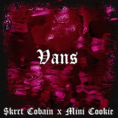 MiNi Cookie x $krrt Cobain - Vans (Prod. Mengine)