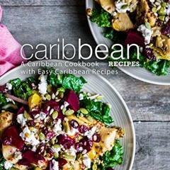 [VIEW] PDF 💔 Caribbean Recipes: A Caribbean Cookbook with Easy Caribbean Recipes (2n