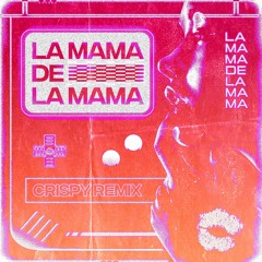 La Mamá de la Mamá ( Crispy Remix )