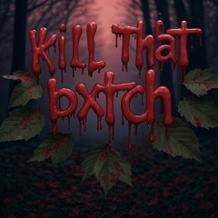 Kill Tht Bitxh