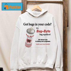 Got Bugs In Your Code Try Bug-byte Bug Repellent Shirt