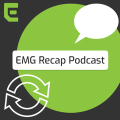 EMG Recap Podcast (Episode 11)