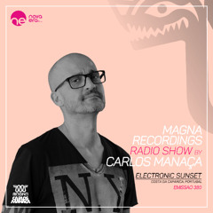 Magna Recordings Radio Show by Carlos Manaca 380 [Radio Nova Era] Electronic Sunset (Costa Caparica)