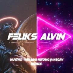 HƯƠNG - VĂN MAI HƯƠNG ft NEGAV | Feliks Alvin Remix