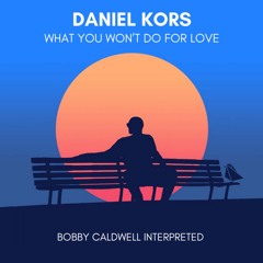 BIRDSEEDS02: Daniel Kors - What You Won't Do For Love (Bobby Caldwell Interpreted)