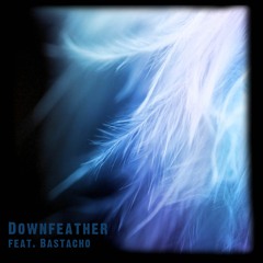 Downfeather (feat. Bastacho)