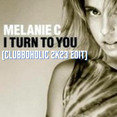 Melanie C - I Turn To You (Clubboholic 2K23 Edit)