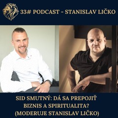 33# PODCAST - Sid Smutný: Dá sa prepojiť biznis a spiritualita? (moderuje Stanislav Ličko)